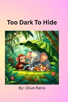 Too Dark To Hide: When jungle games meet a moonlit surprise B0FGDTB8MG Book Cover