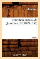 Institution Oratoire de Quintilien. Tome 2 (A0/00d.1829-1835) 2012673813 Book Cover