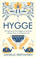 Hygge: The Secrets of the Hygge art towards a Stress-Free and Happier Life B094GM1W7B Book Cover