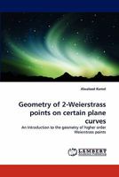 Geometry of 2-Weierstrass points on certain plane curves: An Introduction to the geometry of higher order Weierstrass points 3844397728 Book Cover