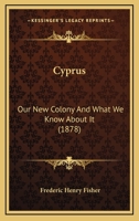 Cyprus, Our New Colony, and What We Know About It 1015995845 Book Cover