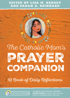 The Catholic Mom's Prayer Companion: A Book of Daily Reflections 1594716617 Book Cover