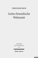 Gottes Himmlische Wohnstatt: Transformationen Im Verhaltnis Von Gott Und Himmel in Tempeltheologischen Entwurfen Des Alten Testaments in Der Exilsz 3161559649 Book Cover