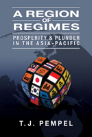 A Region of Regimes: Prosperity and Plunder in the Asia-Pacific 1501758802 Book Cover