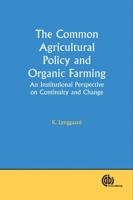 The Common Agricultural Policy and Organic Farming: An Institutional Perspective on Continuity and Change 1845931149 Book Cover