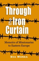 Through the Iron Curtain: Memoirs of missionaries to Eastern Europe B08WZFPLDF Book Cover