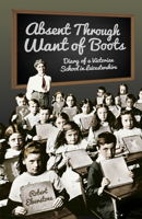 Absent Through Want of Boots: Diary of a Victorian School in Leicestershire 0750952180 Book Cover