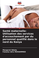 Santé maternelle: Utilisation des services d'accouchement par du personnel qualifié dans le nord du Kenya (French Edition) 6203559202 Book Cover