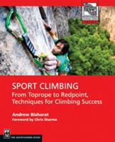 Sport Climbing: From Top Rope to Redpoint, Techniques for Climbing Success 1594852707 Book Cover