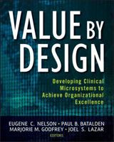 Value by Design: Developing Clinical Microsystems to Achieve Organizational Excellence 0470385340 Book Cover