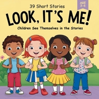 Look, It’s Me!: 39 Short Stories for Kids Ages 3–6 About Bravery, Joy, and Big Feelings: Relatable read-aloud stories about emotions, confidence, kindness, friendship, bravery, and real-life moments B0FC6LPG6L Book Cover