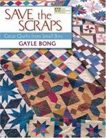 Save The Scraps: Great Quilts From Small Bits (That Patchwork Place) 1564775992 Book Cover