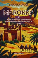 Reisgids voor Marokko: Verborgen pareltjes, oude steden en woestijn avonturen van Marrakesh tot de Sahara (Dutch Edition) B0F9VLQ66F Book Cover
