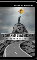 V-Shaped Leadership: Leading from the Bottom 1547087323 Book Cover