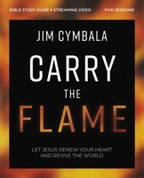 Carry the Flame Bible Study Guide Plus Streaming Video: Let Jesus Renew Your Heart and Revive the World 0310160758 Book Cover