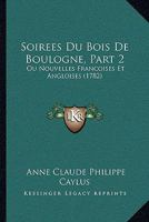 Soirees Du Bois De Boulogne, Part 2: Ou Nouvelles Francoises Et Angloises (1782) 116630275X Book Cover