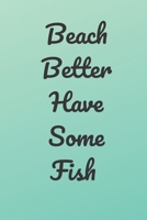 beach better have some fish: surf fishing journal, to keep what you love next to you - perect gift for surf fishing lovers 1654660221 Book Cover