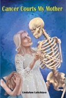 Cancer Courts My Mother 1962374645 Book Cover