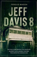 Jeff Davis 8: The True Story Behind the Unsolved Murder That Allegedly Inspired True Detective, Season One B087L2YXHD Book Cover
