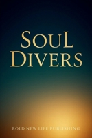 Soul Divers: Heaven is real. Redemption is forever. But love... love never stays still. God is Love. 1947280260 Book Cover