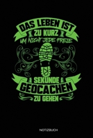 Das Leben Ist Zu Kurz Um Nicht Jede Freie Sekunde Geocachen Zu Gehen: Liniertes Notizbuch A5 - Geocaching  Notizheft I Nerd Geocacher Cacher GPS Schnitzeljagd Geschenk (German Edition) 1672044529 Book Cover