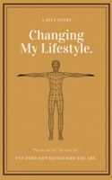 A Diet story: Changing my lifestyle. You are not Fat You have Fat. Fat does not define who you are! B0851M8JT5 Book Cover