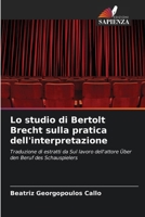Lo studio di Bertolt Brecht sulla pratica dell'interpretazione: Traduzione di estratti da Sul lavoro dell'attore Über den Beruf des Schauspielers (Italian Edition) 6208784786 Book Cover