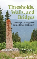 Thresholds, Walls, and Bridges: Journeys Through the Borderlands of Historya 1773856618 Book Cover