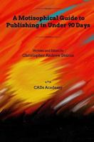 A Motisophical Guide to Publishing in Under 90 Days 1367534755 Book Cover