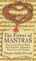 The Power of Mantras: How to Use Sacred Words for Protection, Abundance, Creativity and Healing 1564556824 Book Cover