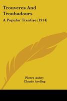 Trouvères and Troubadours: A Popular Treatise 9353702666 Book Cover