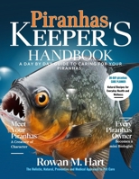 PIRANHAS KEEPER'S HANDBOOK: A day by day guide to caring for your piranhas B0F68TYFDR Book Cover