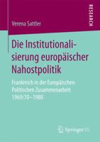 Die Institutionalisierung Europaischer Nahostpolitik: Frankreich in Der Europaischen Politischen Zusammenarbeit 1969/70-1980 3658151617 Book Cover
