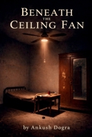 Beneath the Ceiling Fan B0GL7VFRLV Book Cover