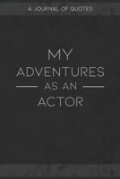 My Adventures As An Actor: A Journal of Quotes to Keep Track of All the Stuff People Say at Your Job, Fun Gift 1079516360 Book Cover