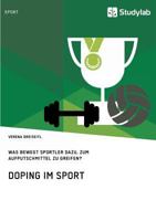 Doping im Sport. Was bewegt Sportler dazu, zum Aufputschmittel zu greifen?: Übersichtsarbeit über den aktuellen Stand der Forschung und die Analyse ... des hochsensiblen Bereiches 3960951094 Book Cover