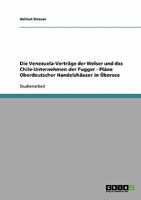 Die Venezuela-Vertr�ge der Welser und das Chile-Unternehmen der Fugger - Pl�ne Oberdeutscher Handelsh�user in �bersee 3638686949 Book Cover