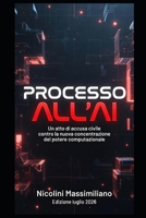 Processo all'AI: Un atto di accusa civile contro la nuova concentrazione del potere computazionale (Italian Edition) B0H7QHF9CS Book Cover