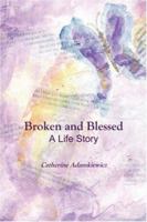 Broken and Blessed: A Life Story 0979497663 Book Cover