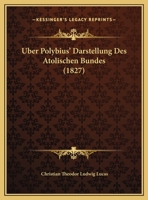 Uber Polybius' Darstellung Des Atolischen Bundes (1827) 1160291101 Book Cover