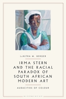 Irma Stern and the Racial Paradox of South African Modern Art: Audacities of Color 1350187496 Book Cover