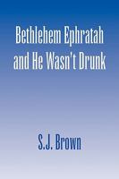 Bethlehem Ephratah and He Wasn't Drunk 1436392500 Book Cover