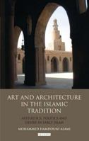Art and Architecture in the Islamic Tradition: Aesthetics, Politics and Desire in Early Islam 1780765614 Book Cover