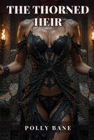The Thorned Heir: A Dark Fantasy Romance of Conquest & Obsession: Enemies-to-Lovers, Forced Proximity & Ruthless Desire (Dark Romance) B0DXBHK4L3 Book Cover