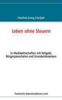 Leben ohne Steuern: in Marktwirtschaften mit Vollgeld, Bürgerpauschalen und Grundeinkommen 3837025500 Book Cover