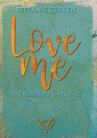 Love me: Like nobody's watching 3754373730 Book Cover