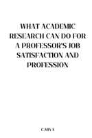 What Academic Research Can Do for a Professor's Job Satisfaction and Profession 2593287500 Book Cover