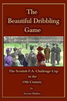 The Beautiful Dribbling Game 0995699801 Book Cover