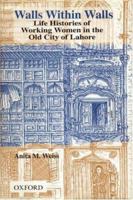 Walls within Walls: Life Histories of Working Women in the Old City of Lahore 0813384222 Book Cover