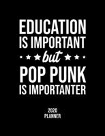 Education Is Important But Pop Punk Is Importanter 2020 Planner: Pop Punk Fan 2020 Calendar, Funny Design, 2020 Planner for Pop Punk Lover, Christmas Gift for Pop Punk Lover 1676845631 Book Cover